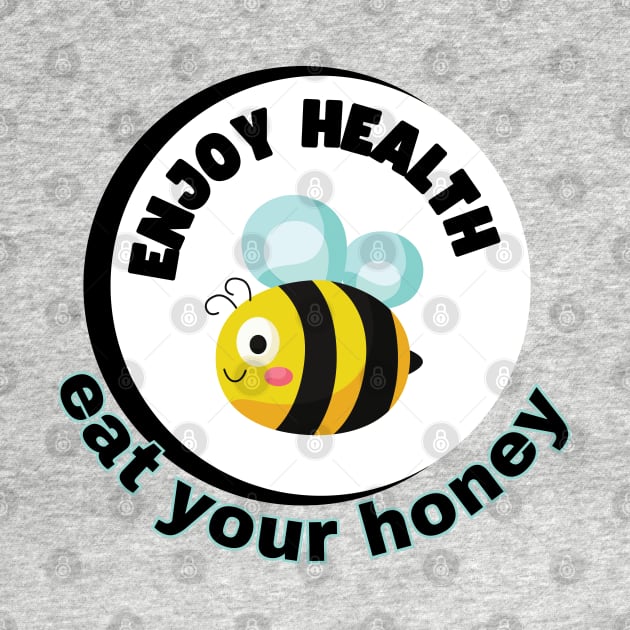 Enjoy health eat your honey by TeeText